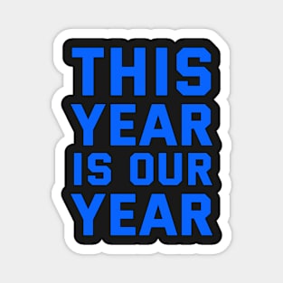 THIS YEAR IS OUR YEAR Magnet