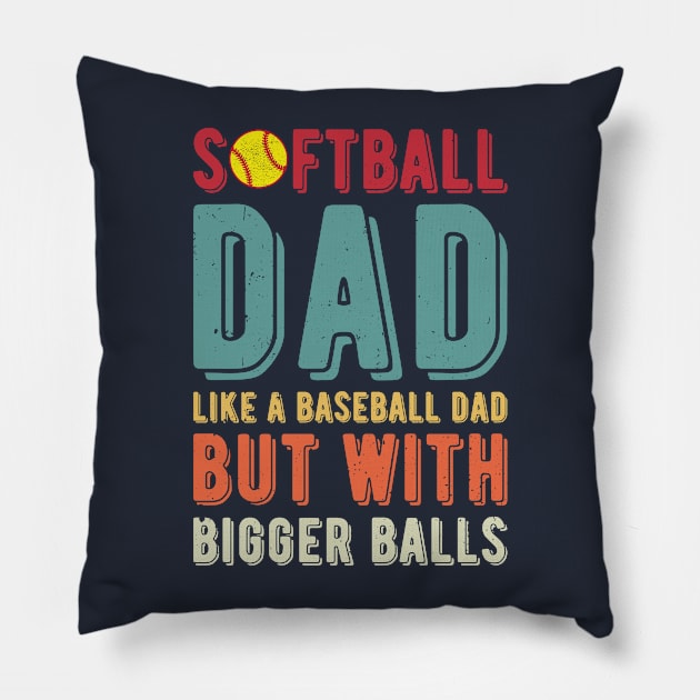 Softball Dad Like A Baseball Dad But With Bigger Balls Pillow by Gaming champion