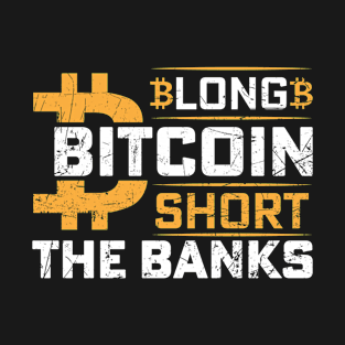 Long Bitcoin Short The Banks T-Shirt