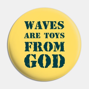 Waves are toys from God 2 Pin