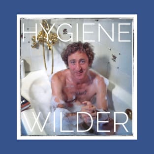 Hygiene Wilder - Gene Wilder Parody T-Shirt