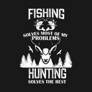 Fishing Solves Most Of My Problems Hunting T-Shirt