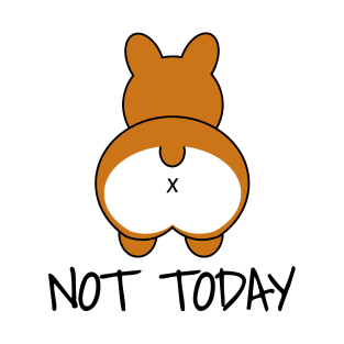 Not Today - Funny Corgi T-Shirt