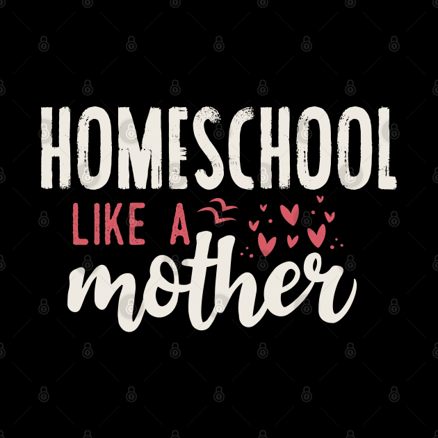 Homeschool like a mother by Tesszero