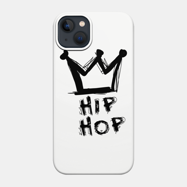 Hip hop is king - Hiphop - Phone Case