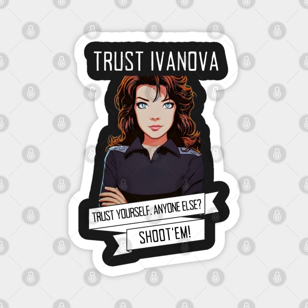 Trust Ivanova. Trust Yourself. Anyone else? Shoot'em! - B5 Sci-Fi Magnet by Fenay-Designs