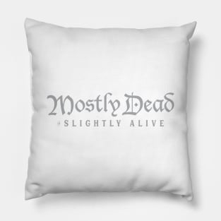 Mostly Dead is Slightly Alive Pillow