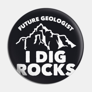 Future Geologist I Dig Rocks Pin