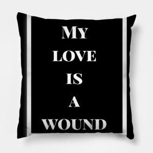 My love is a wound Pillow