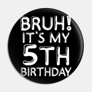 Bruh Its My 5Th Birthday 5 Years Old Birthday Party Pin