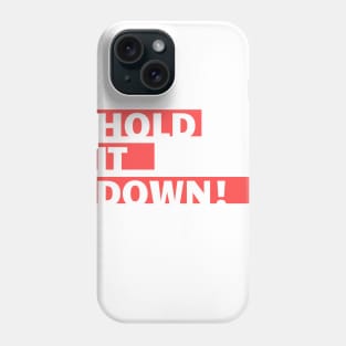 Hold It Down! Phone Case