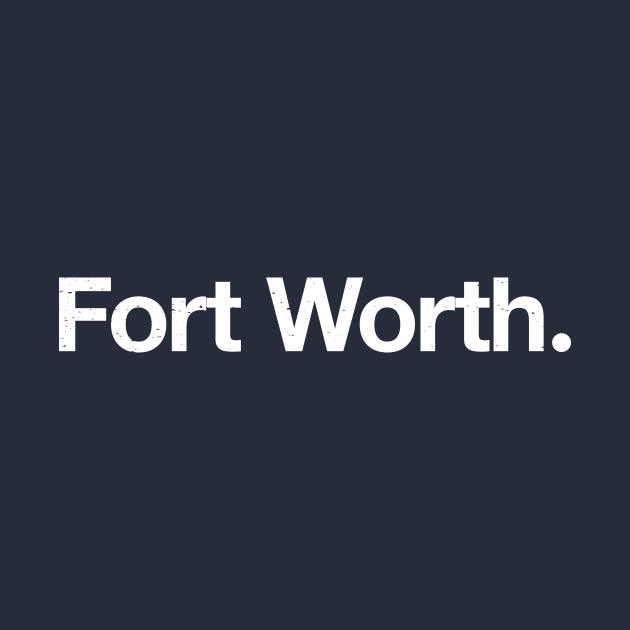 Fort Worth. by TheAllGoodCompany