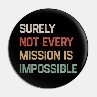 Surely Not Every Mission Is Impossible Pin