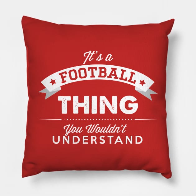 It's a Football Thing You Wouldnt Understand Pillow by Rebus28