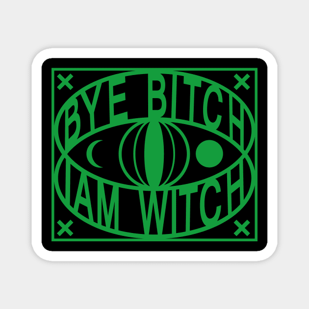 BYE bitch iam witch Magnet by vender