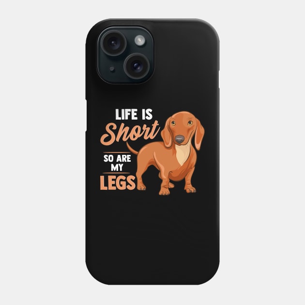 Funny Life Is Short So Are My Legs Dachshund Owner Phone Case by theperfectpresents