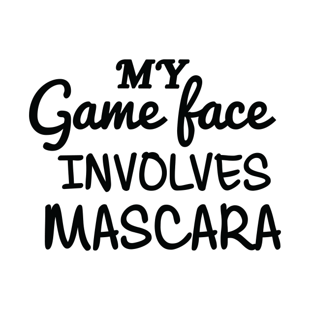 My Game Face Involves Mascara by joshp214