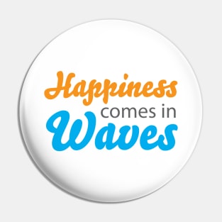 Happiness Comes in Waves Pin