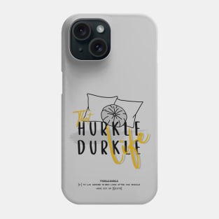 That hurkle durkle life 2 Phone Case