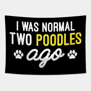 I Was Normal Two Poodles Ago, Poodle Dog Gift Poodle Lover Tapestry