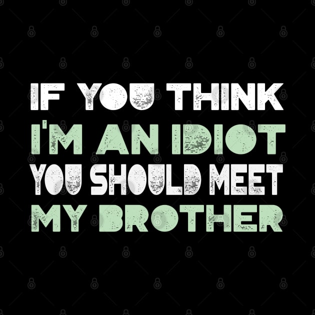 if you think i'm an idiot you should meet my brother by BaderAbuAlsoud