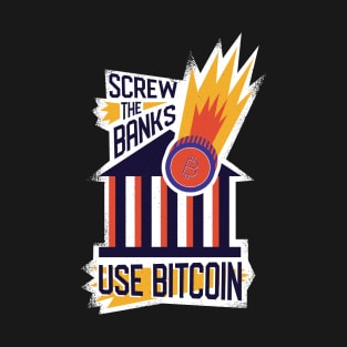 Screw the Banks use Bitcoin Crypto Merch T-Shirt