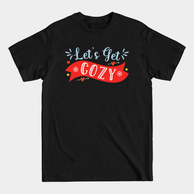 Discover Let's Get Cozy Cute Winter And Christmas Sayings - Lets Get Cozy - T-Shirt