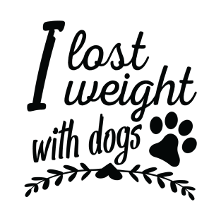 I lost weight with dogs T-Shirt