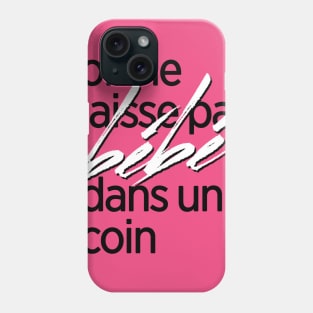 On ne laisse pas bébé dans un coin t-shirt Phone Case