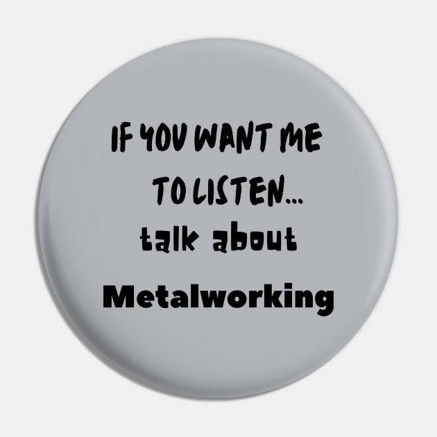 if you want me to listen talk about metalworking Pin by Love My..