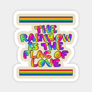 The rainbow is the flag of love Magnet