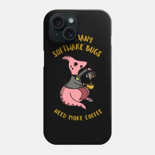 Too Many Software Bugs. Need More Coffee. Phone Case