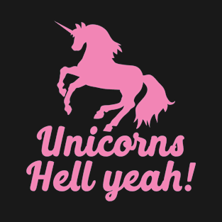 Unicorns hell yeah! T-Shirt