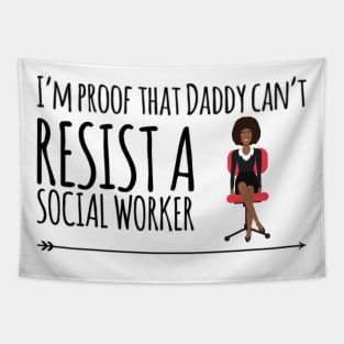 I'm proof that daddy can't resist a social worker Tapestry