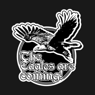 The Eagles Are Coming! T-Shirt