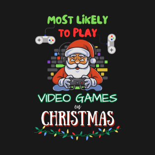 Most Likely to Play Video Games on Christmas T-Shirt