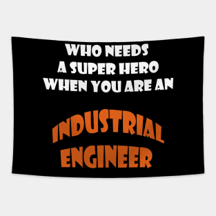 Who need a super hero when you are an Industrial Engineer T-shirts Tapestry