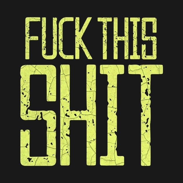 Fuck This Shit Typography-Yellow by tonylonder