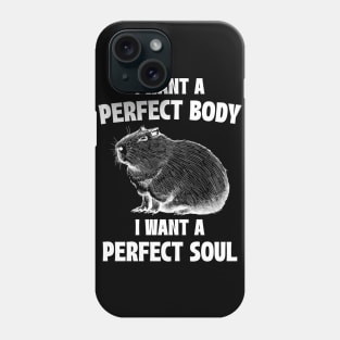 Capybara I Want A Perfect Body I Want A Perfect Soul Meme Phone Case