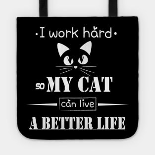 I work hard so my cat can live a better life Tote