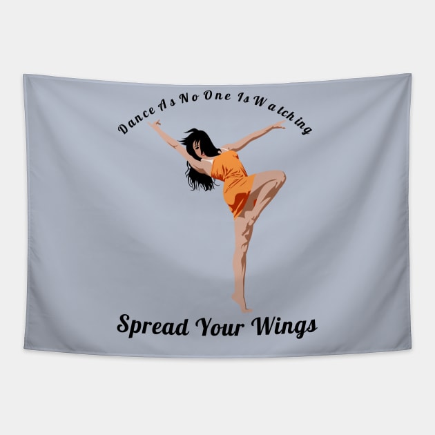 Dance As If No One Is Watching Spread Your Wings Latin Dance Lovers Gift Tapestry by klimentina