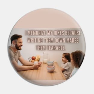 I Memorize My Jokes Because Writing Them Down Makes Them Tearable Funny Pun / Dad Joke Poster Version (MD23Frd016) Pin