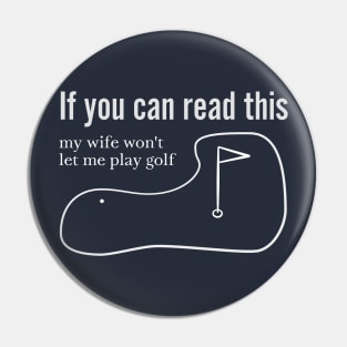 My Wife Won't Let Me Golf Pin