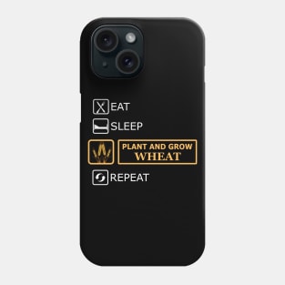 Wheat Farmer - Eat sleep plant and grow wheat repeat Phone Case