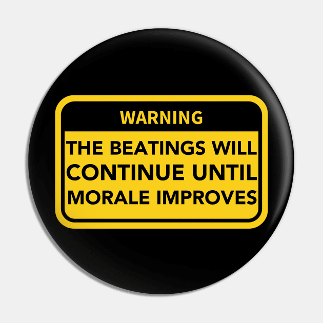 The Beatings will continue until Morale Improves Warning Sign Pin by Teessential