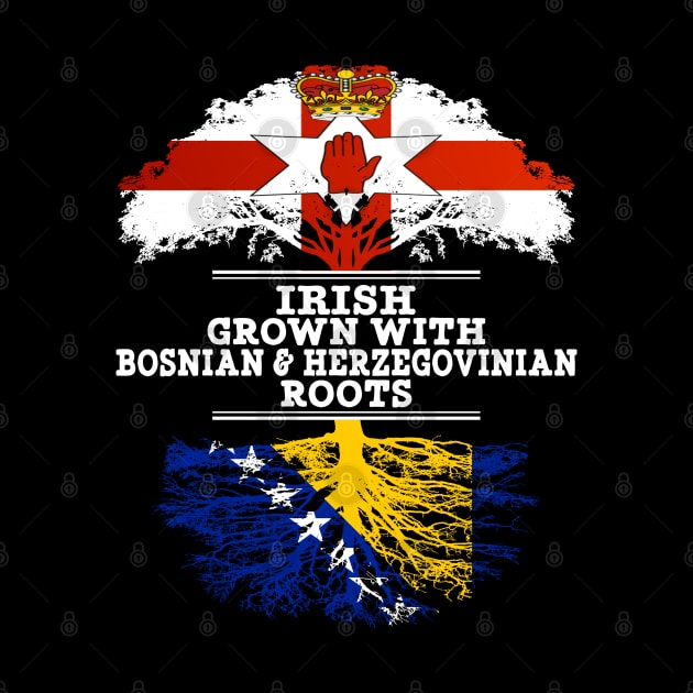 Northern Irish Grown With Bosnian Herzegovinian Roots - Gift for Bosnian Herzegovinian With Roots From Bosnia  Herzegovina by Country Flags