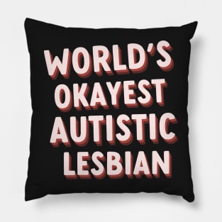 worlds okayest autistic lesbian Pillow