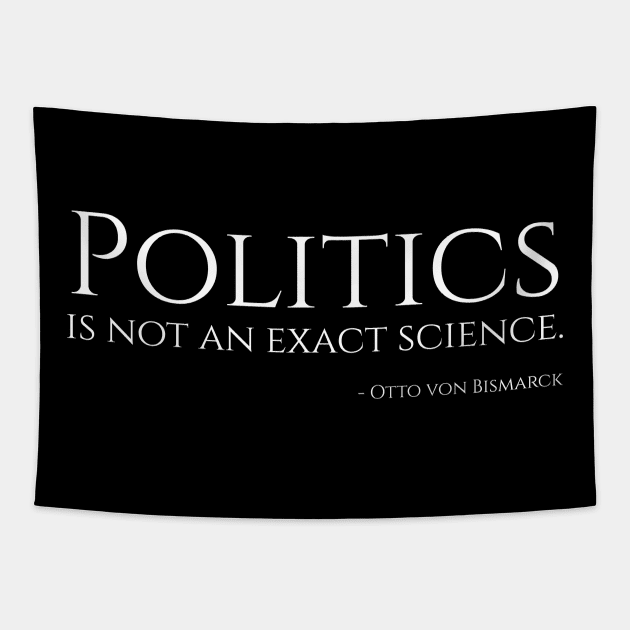 Politics is not an exact science. - Bismarck Tapestry by Styr Designs