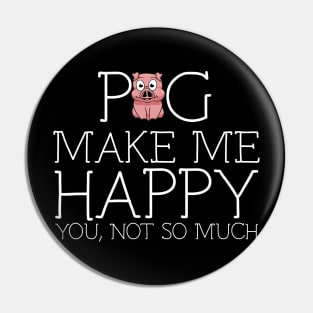 Pig make me happy you not so much Pin