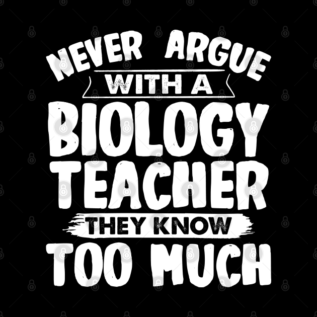 Never Argue With A Biology Teacher by White Martian